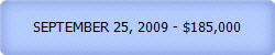 SEPTEMBER 25, 2009 - $185,000