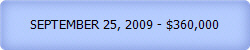 SEPTEMBER 25, 2009 - $360,000