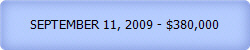 SEPTEMBER 11, 2009 - $380,000