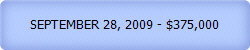 SEPTEMBER 28, 2009 - $375,000