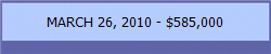 MARCH 26, 2010 - $585,000