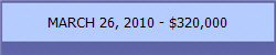 MARCH 26, 2010 - $320,000
