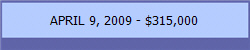 APRIL 9, 2009 - $315,000