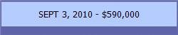 SEPT 3, 2010 - $590,000