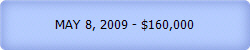 MAY 8, 2009 - $160,000