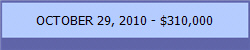 OCTOBER 29, 2010 - $310,000
