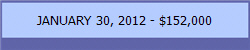 JANUARY 30, 2012 - $152,000
