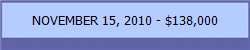 NOVEMBER 15, 2010 - $138,000