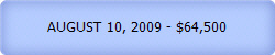 AUGUST 10, 2009 - $64,500