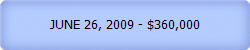 JUNE 26, 2009 - $360,000